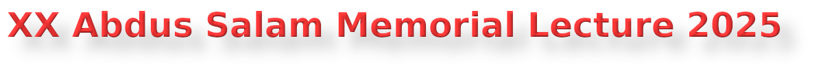 XX Abdus Salam Memorial Lecture 2025